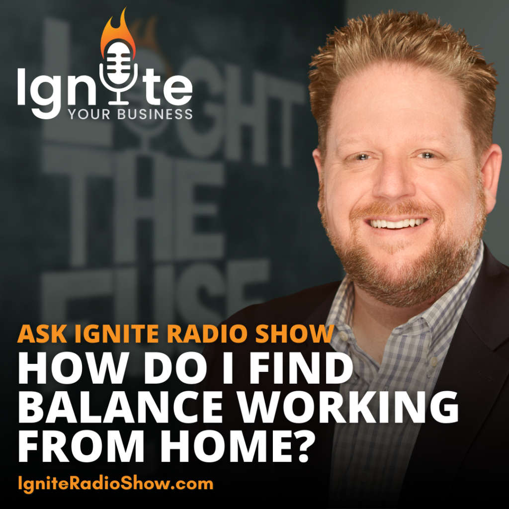 Ask Ignite: How Do I Find Balance Working From Home?