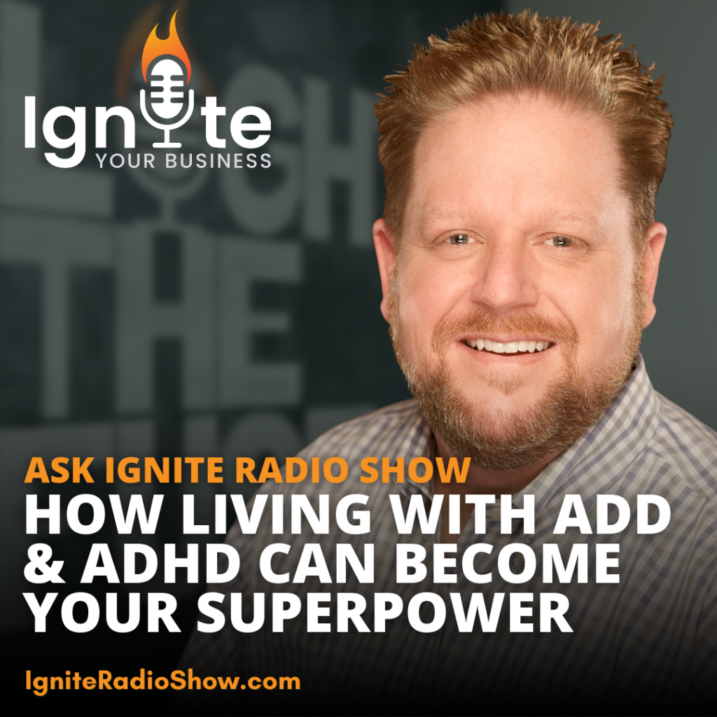 Ask Ignite: How Living With ADD & ADHD Can Become Your Superpower