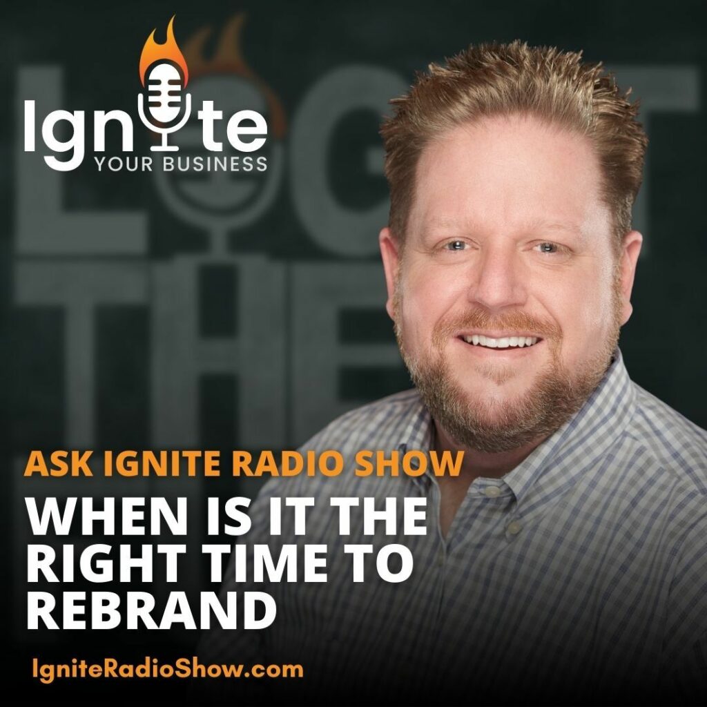 Ask Ignite: When Is It The Right Time To Rebrand?